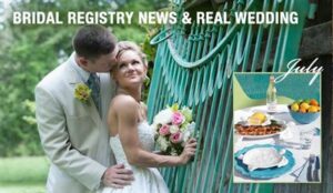 A bride and groom stand by a green fence; the groom kisses the bride's head. Text reads "BRIDAL REGISTRY NEWS & REAL WEDDING". An inset image shows a tablescape with food, a bottle, and lemons. The word “July” is written above the inset image.