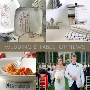 A collage featuring stylish tableware, a bathroom sink with towels, a plate of spaghetti, and a smiling couple in wedding attire. Text reads "Wedding & Tabletop News" with a Bromberg's logo at the bottom left.