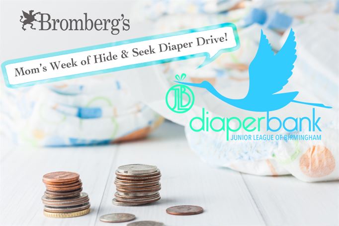 A promotional image for Bromberg's and the Junior League of Birmingham's "Mom's Week of Hide & Seek Diaper Drive!". The image has a stack of coins and dollar bills in front of a background with baby diapers and the Diaper Bank logo featuring a stork.