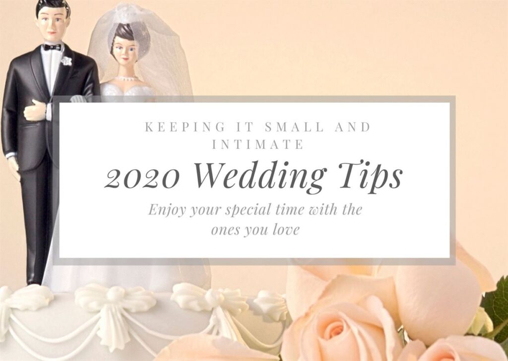 An image of a wedding cake topper featuring a bride and groom figurine. Text overlay reads, "Keeping it small and intimate 2020 Wedding Tips. Enjoy your special time with the ones you love." Pink roses are in the foreground.