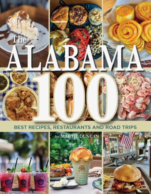 A collage featuring dishes from Alabama, including desserts, fried chicken, and drinks. The text reads "The Alabama 100: Best Recipes, Restaurants, and Road Trips by Martie Duncan." The image highlights Southern cuisine and local eateries.